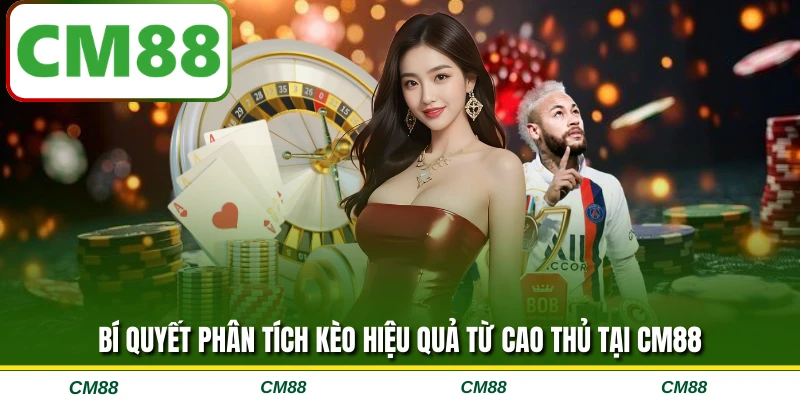 Bí quyết phân tích kèo hiệu quả từ cao thủ tại CM88