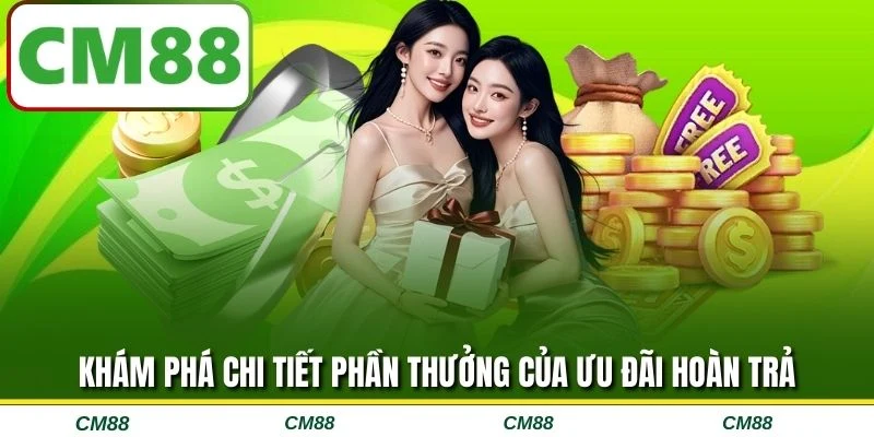 Khám phá chi tiết phần thưởng của ưu đãi hoàn trả